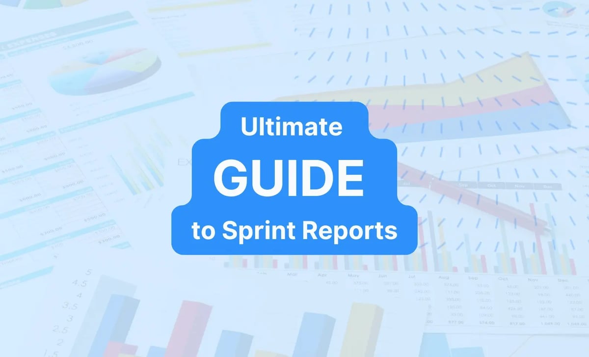 The Ultimate Guide to Sprint Reports for Agile Teams