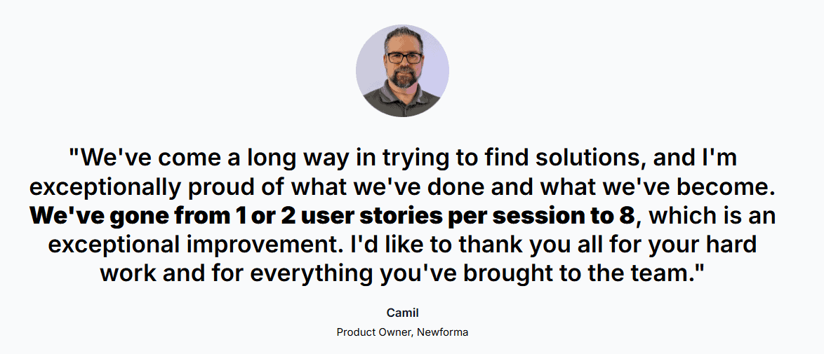 Camil, Product Owner at Newforma, shares his team's significant achievement in increasing user stories per session from 1-2 to 8, highlighting improved workflow and productivity.